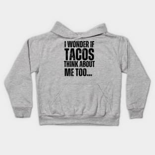 I Wonder If Tacos Think About Me Too Kids Hoodie